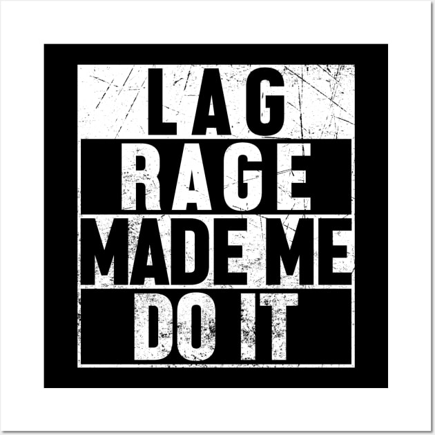 Lag Rage Made Me Do It Wall Art by jpmariano